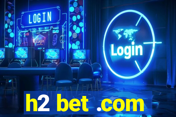 h2 bet .com
